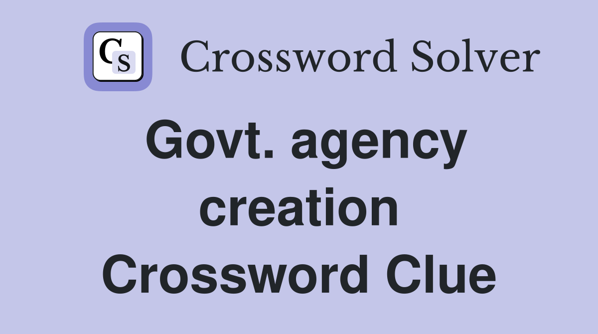 Govt. agency creation Crossword Clue Answers Crossword Solver
